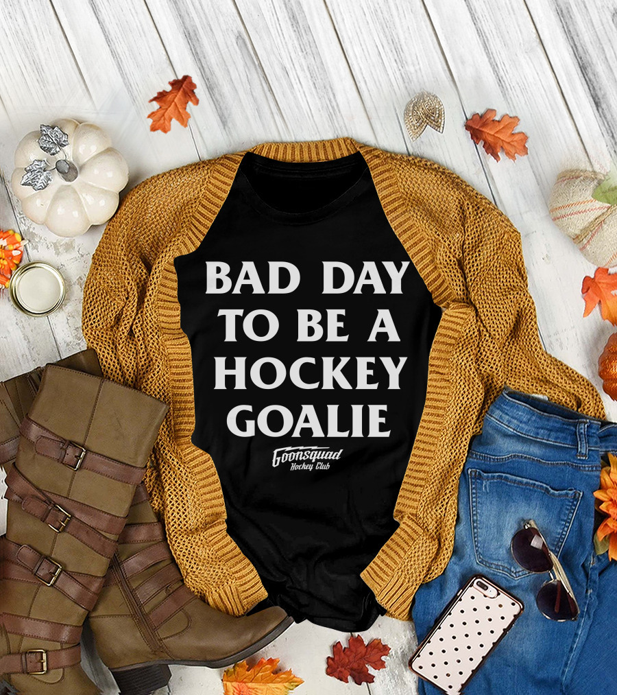 Bad Day To Be A Hockey Goalie Goonsquad Hockey Club T-Shirt