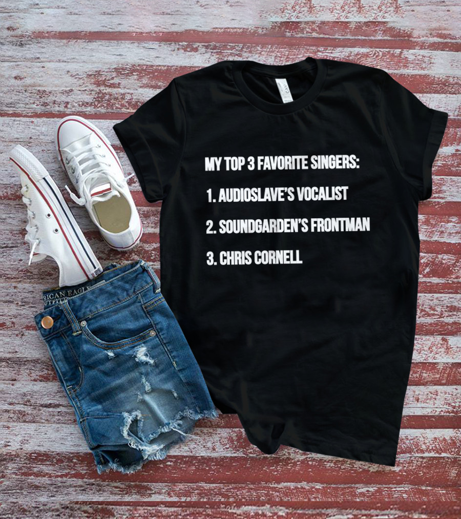 My Top 3 Favorite Singers: Audioslave's Vocalist, Soundgarden's Frontman, Chris Cornell T-Shirt