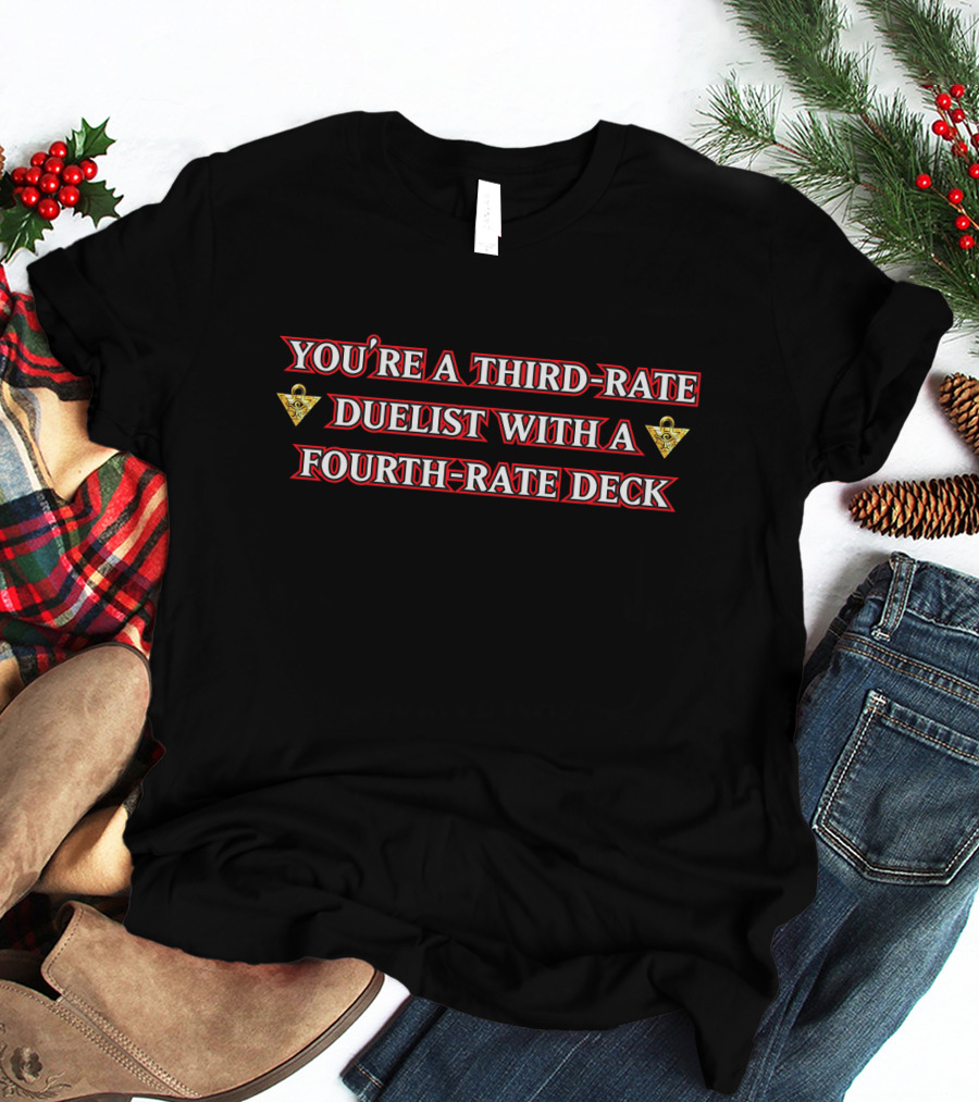 You're A Third-Rate Duelist With A Fourth-Rate Deck Xvaporeonn Yugioh T-Shirt