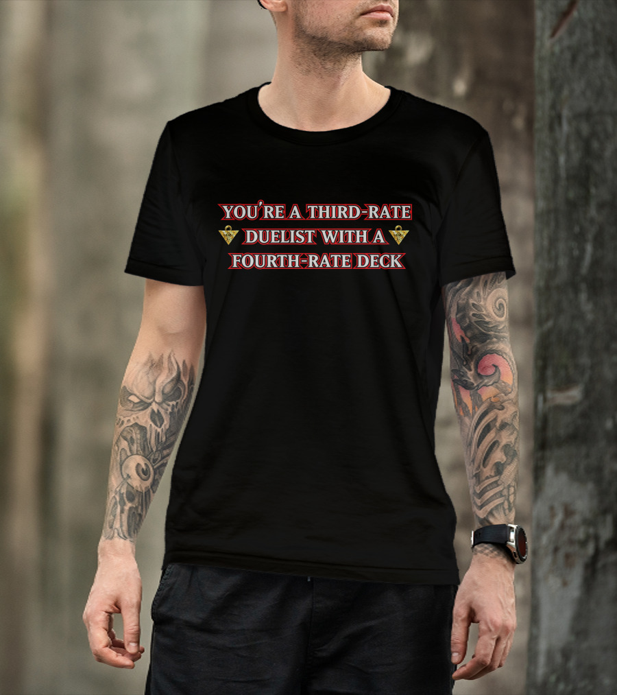You're A Third-Rate Duelist With A Fourth-Rate Deck Xvaporeonn Yugioh T-Shirt