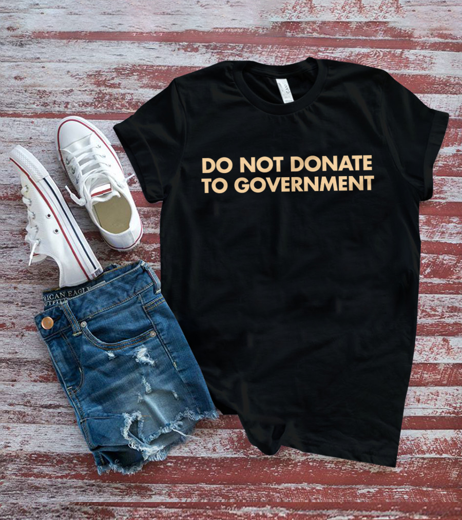 Adam Adli Do Not Donate To Government T-Shirt