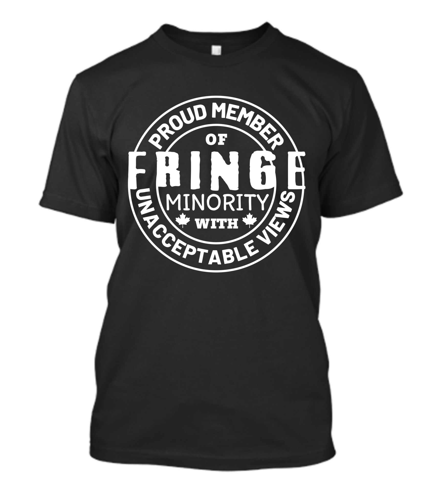 Proud Member Of Fringe Minority With Unacceptable Views T-Shirt