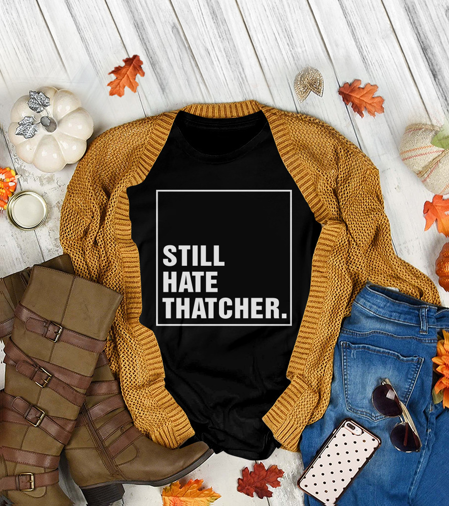 Still Hate Thatcher Marion Langford T-Shirt
