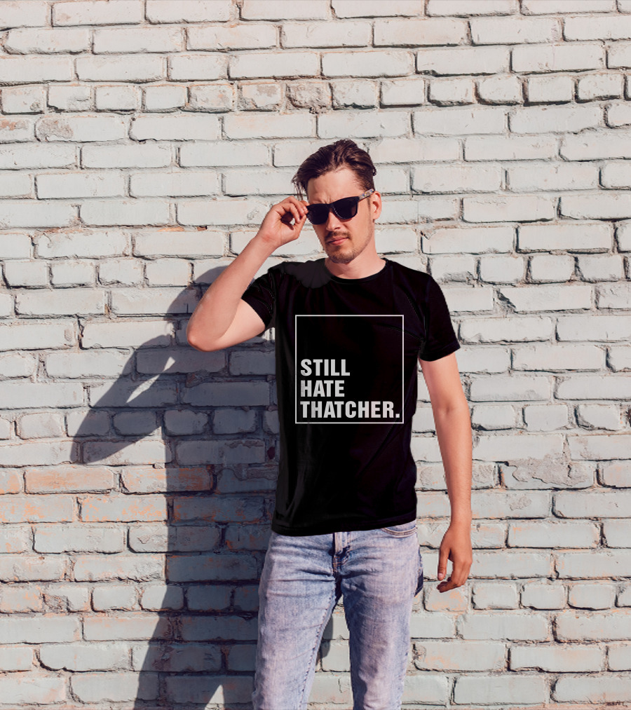 Still Hate Thatcher Marion Langford T-Shirt