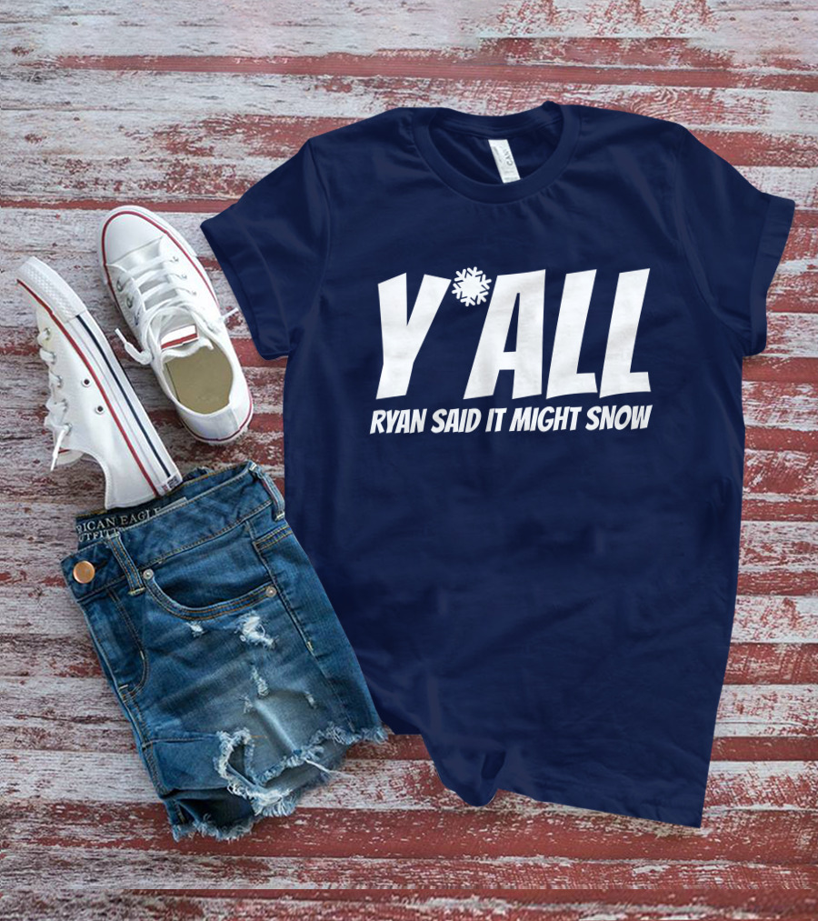 Ryan Hall Y'all Ryan Said It Might Snow Snowflake Y'all T-Shirt