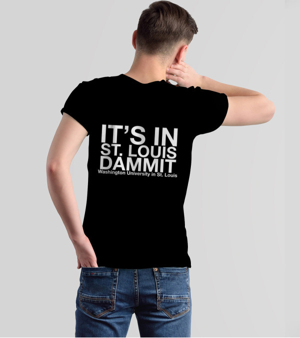 It's In St. Louis Dammit Washington University In St. Louis T-Shirt
