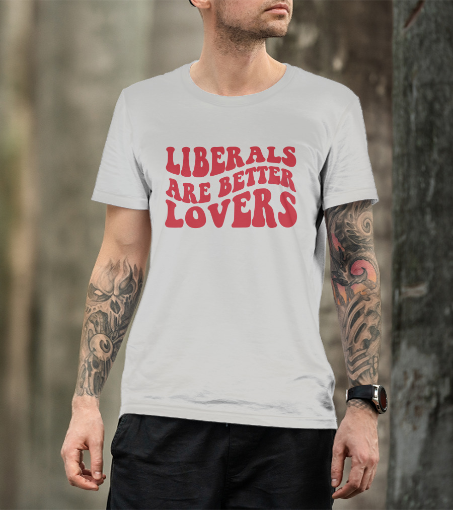 Liberals Are Better Lovers Bluewave T-Shirt