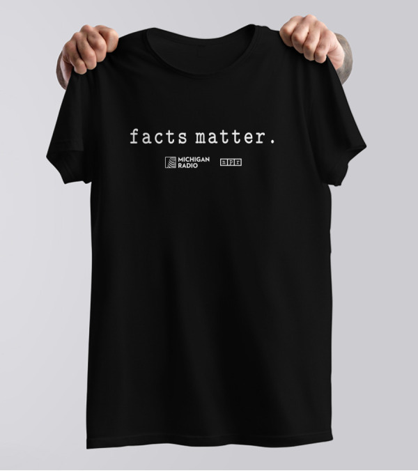 Facts Matter Michigan Radio NPR T-Shirt