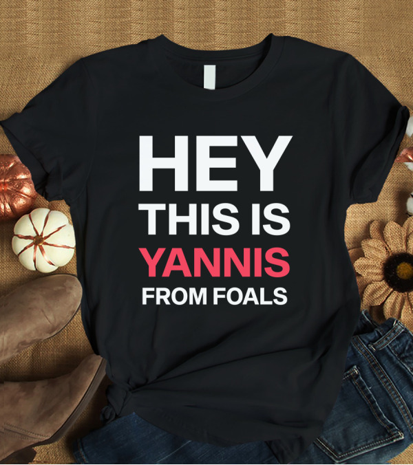 Hey This Is Yannis From Foals Yannis Philippakis T-Shirt