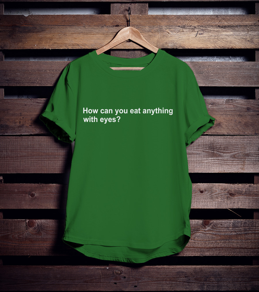 Vegan How Can You Eat Anything With Eyes Question T-Shirt