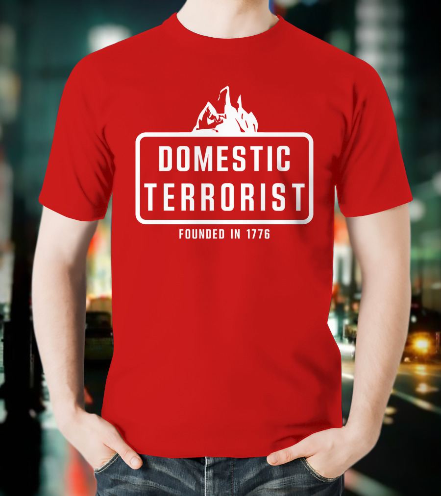 Domestic Terrorist Founded In 1776 Red Background Fire T-Shirt
