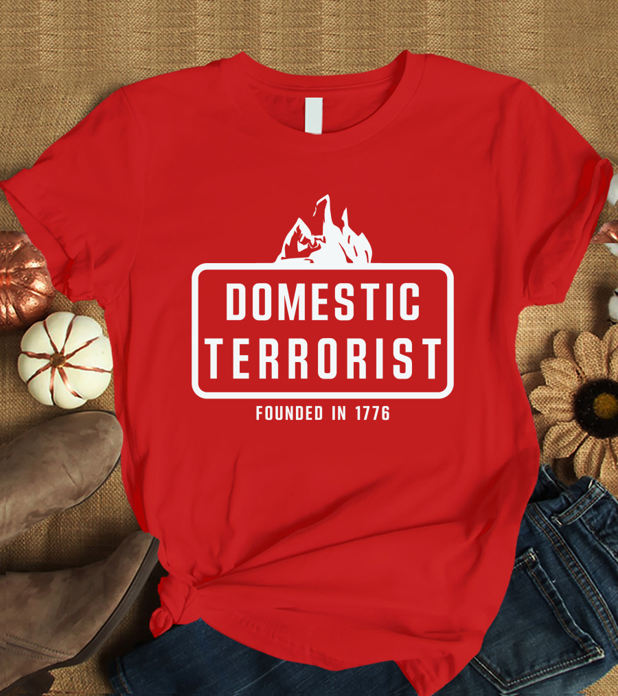 Domestic Terrorist Founded In 1776 Red Background Fire T-Shirt