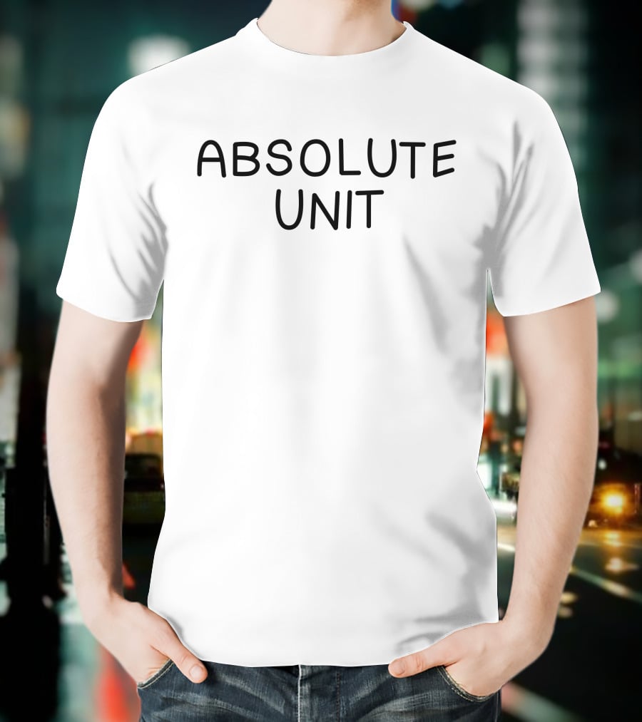 Absolute Unit Art By Dee T-Shirt