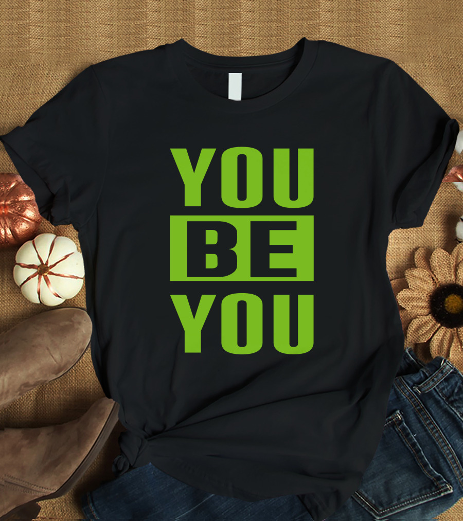 YOU BE YOU Green The Factory By Goldy Locks Shop T-Shirt