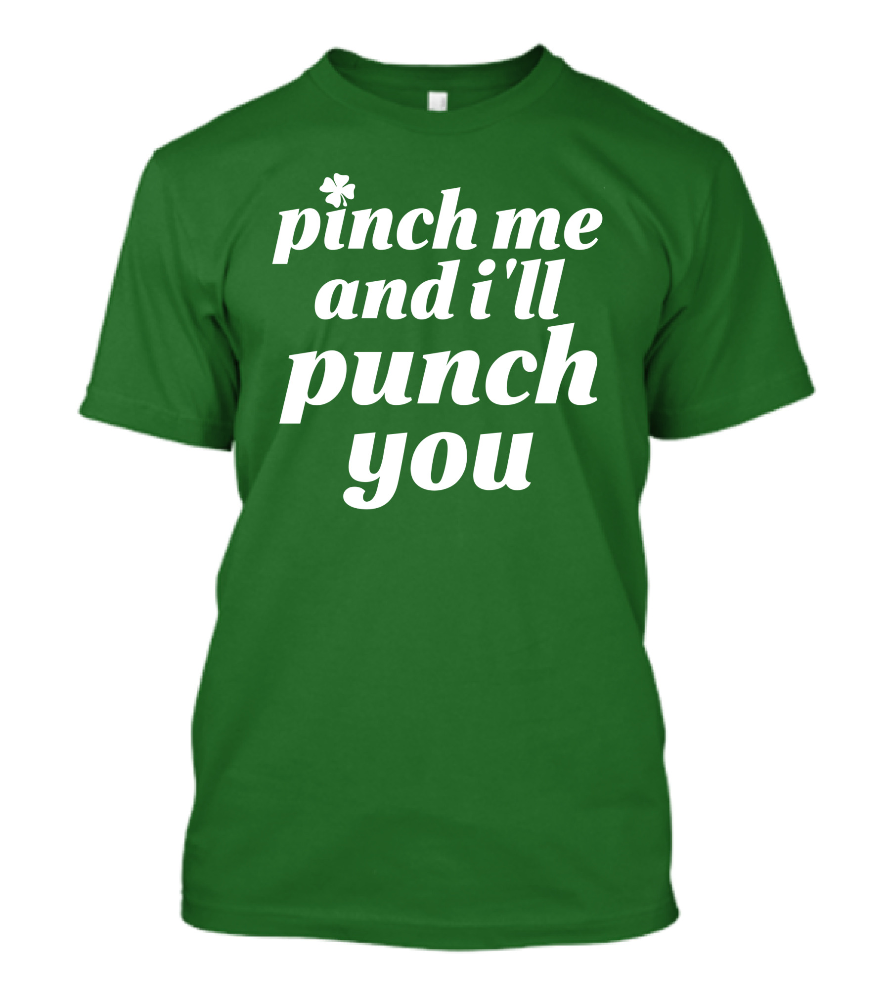 Holy Elle St. Patty's Pinch Me And I'll Punch You Shamrock T-Shirt