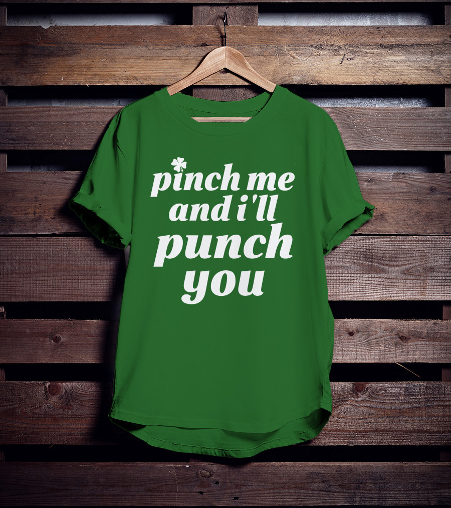 Holy Elle St. Patty's Pinch Me And I'll Punch You Shamrock T-Shirt