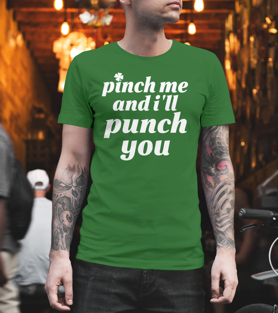 Holy Elle St. Patty's Pinch Me And I'll Punch You Shamrock T-Shirt