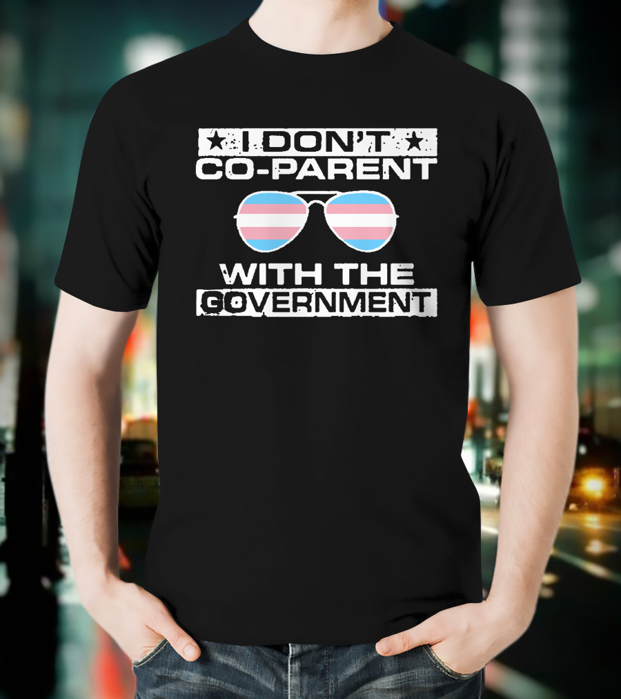 I Don't Co-Parent With The Government Sunglasses Trans Pride Flag T-Shirt