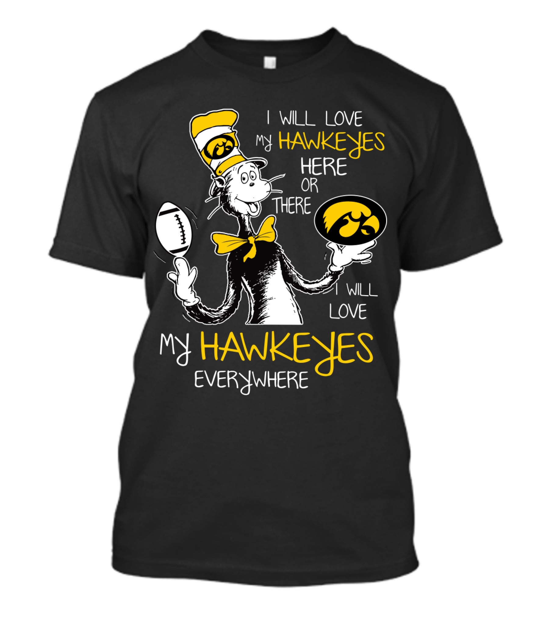 I Will Love My Hawkeyes Here Or There I Will Love My Hawkeyes Everywhere T-Shirt