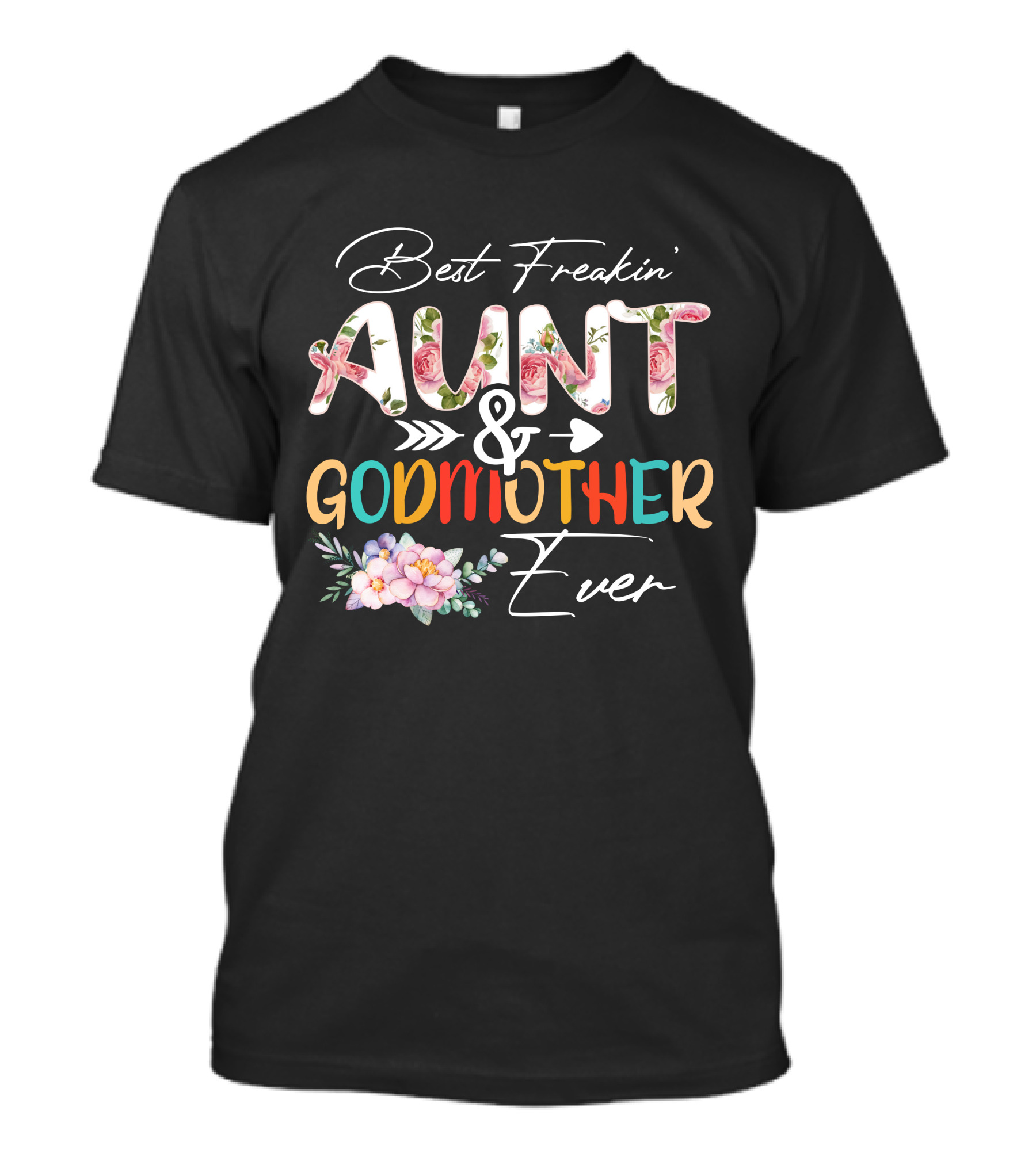 Best Freakin' Aunt And Godmother Ever T-Shirt