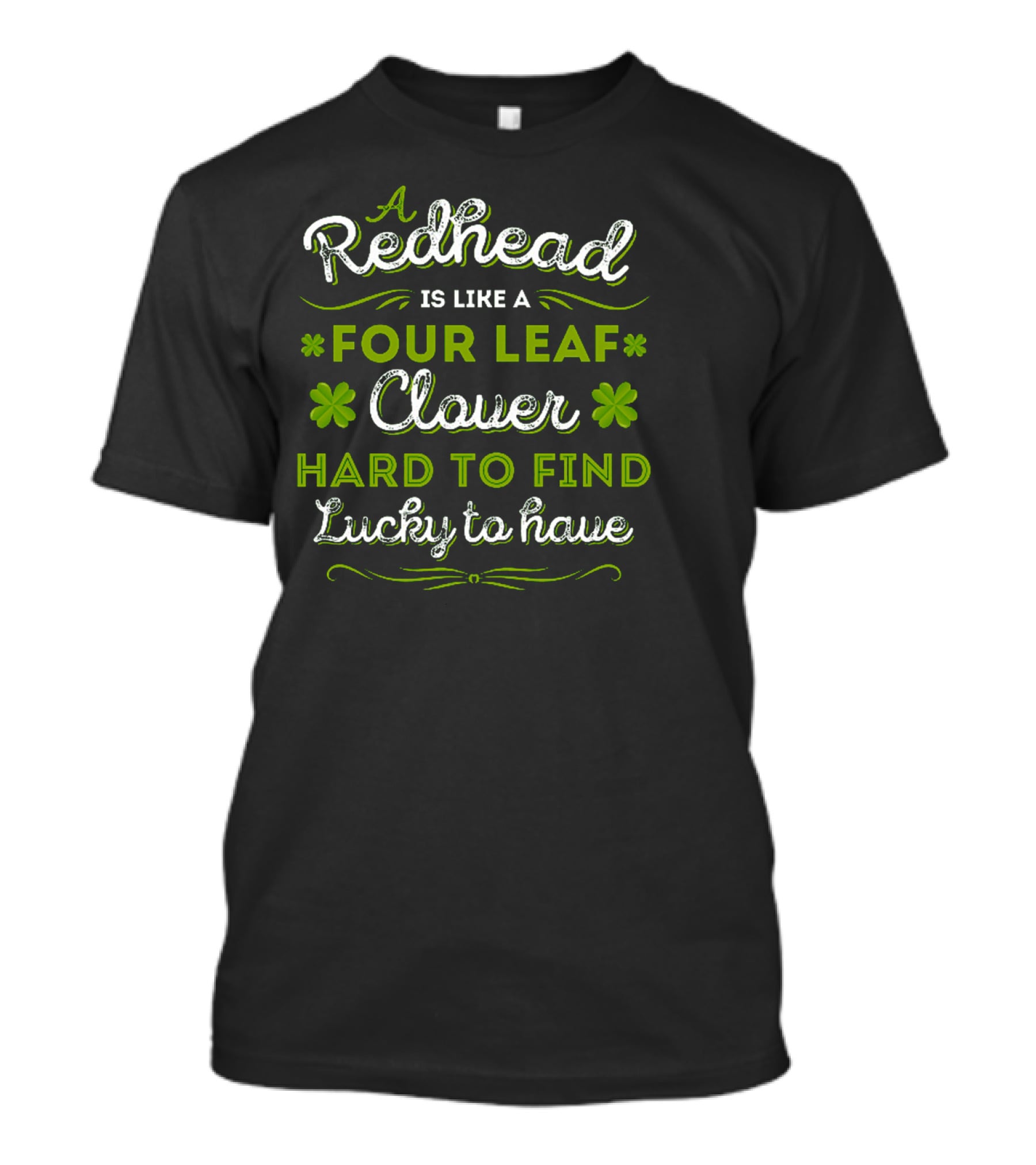 Redhead Like A Four Leaf Clover Hard To Find Lucky To Have T-Shirt