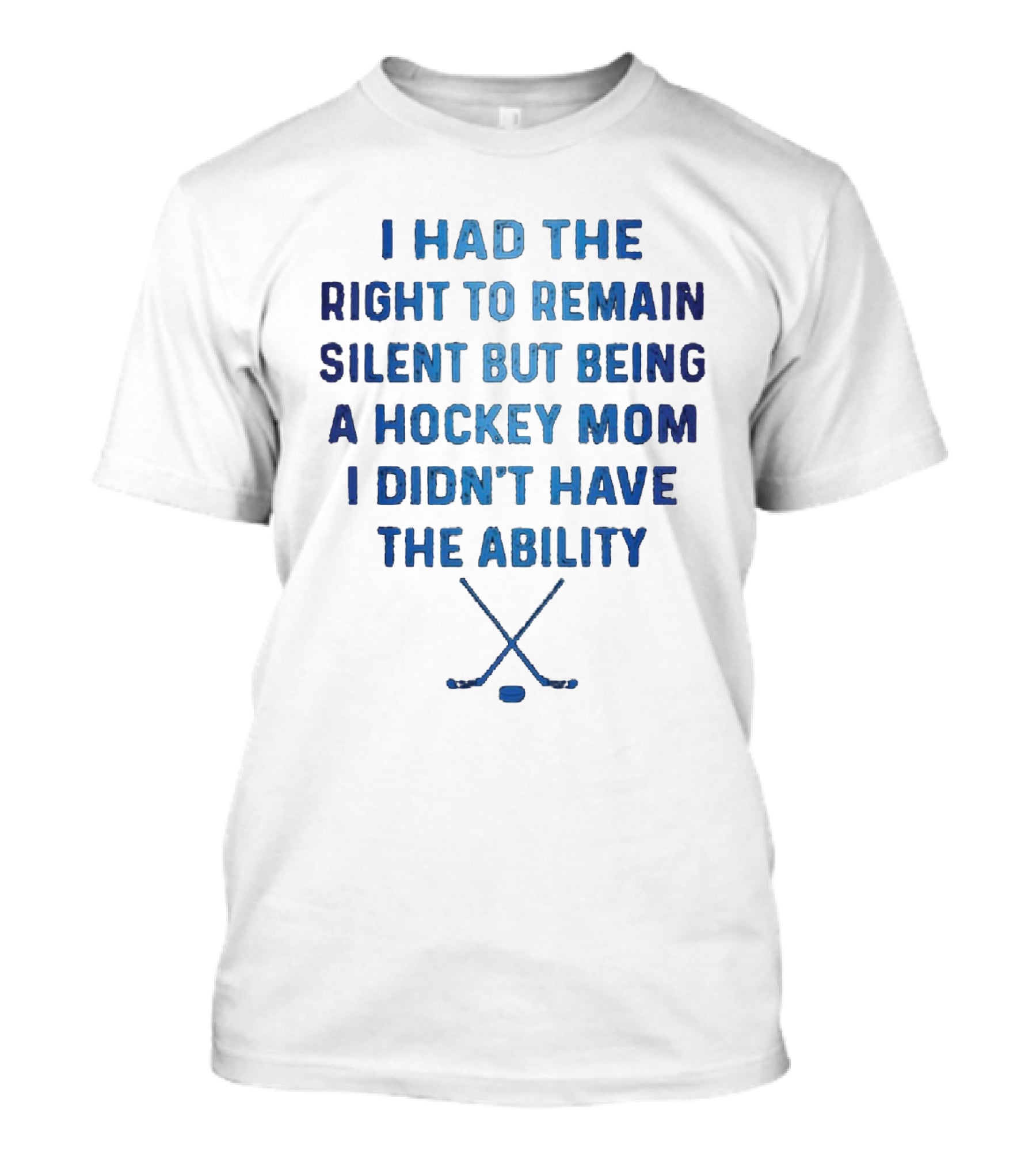 I Had The Right To Remain Silent But Being A Hockey Mom I Didn't Have The Ability With Crossed Hockey Sticks T-Shirt