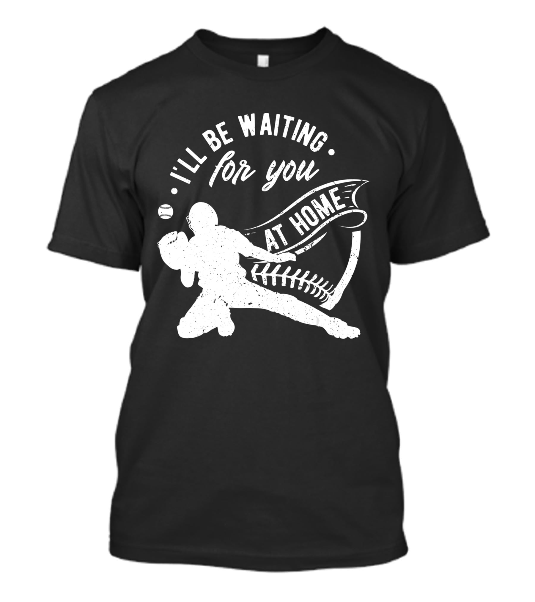 I'll Be Waiting For You At Home Softball Baseball Catcher T-Shirt