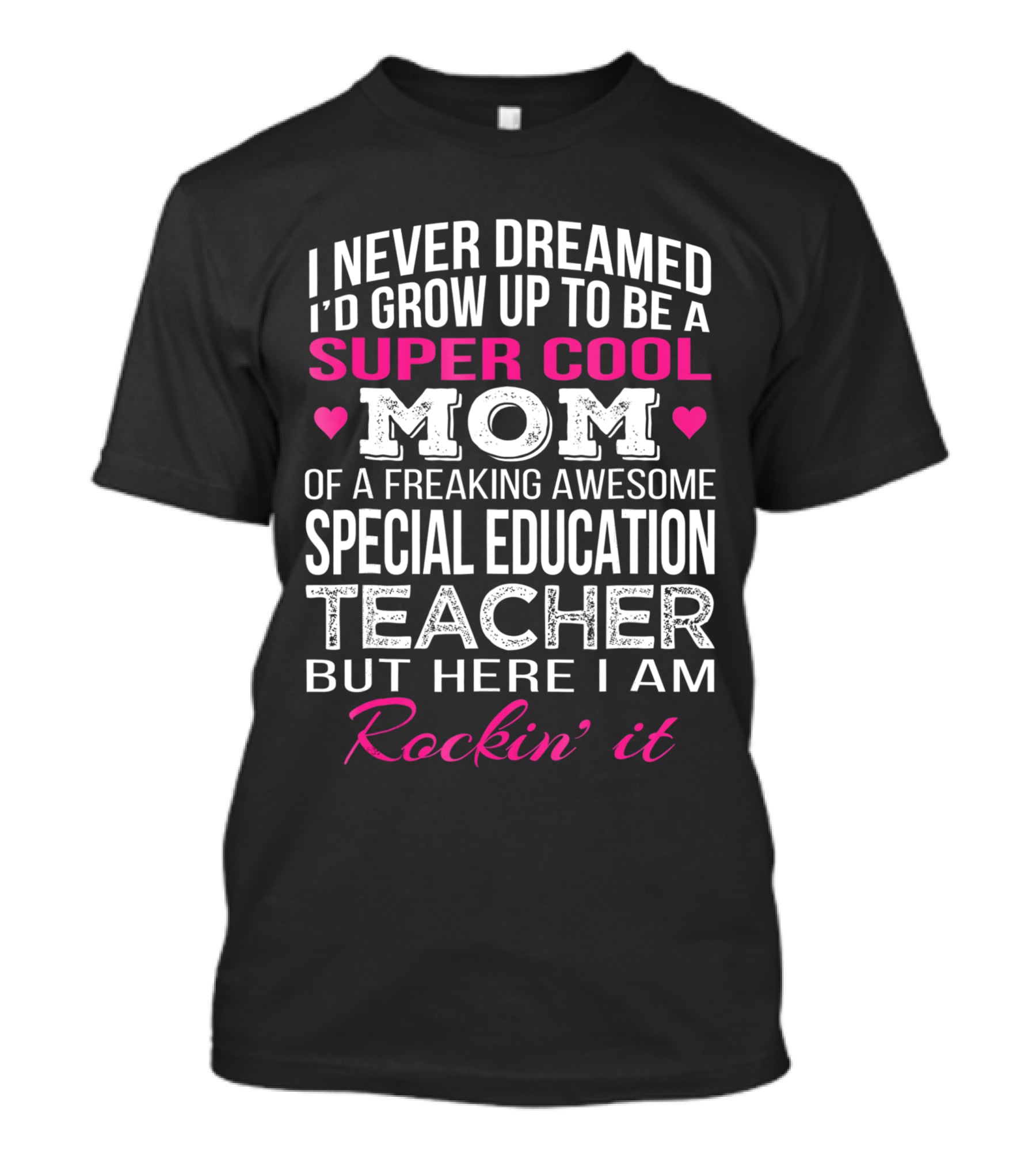 I Never Dreamed I'd Grow Up To Be A Super Cool Mom Special Education Teacher Rockin' It T-Shirt