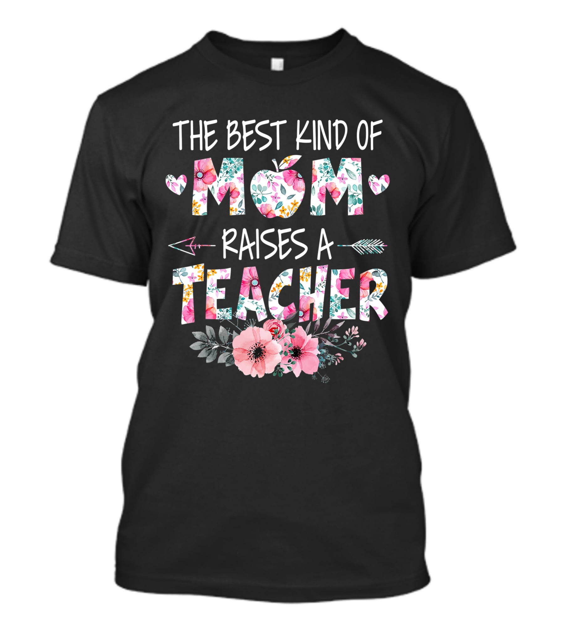 The Best Kind Of Mom Raises A Teacher Floral Apple Heart Arrow T-Shirt