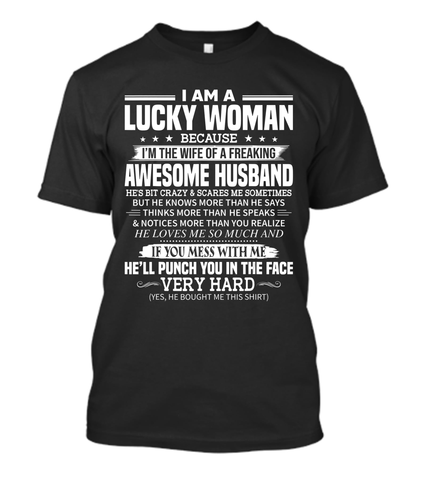 I Am A Lucky Woman Because I'm The Wife Of A Freaking Awesome Husband He Loves Me So Much Punch You In The Face T-Shirt