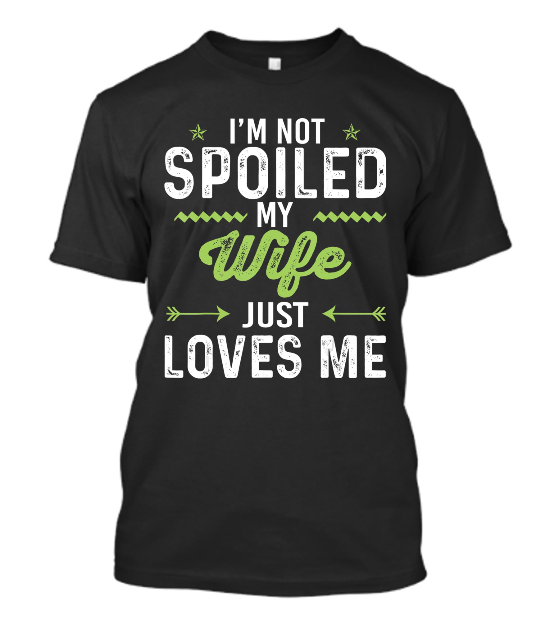 I'm Not Spoiled My Wife Just Loves Me Funny Husband T-Shirt