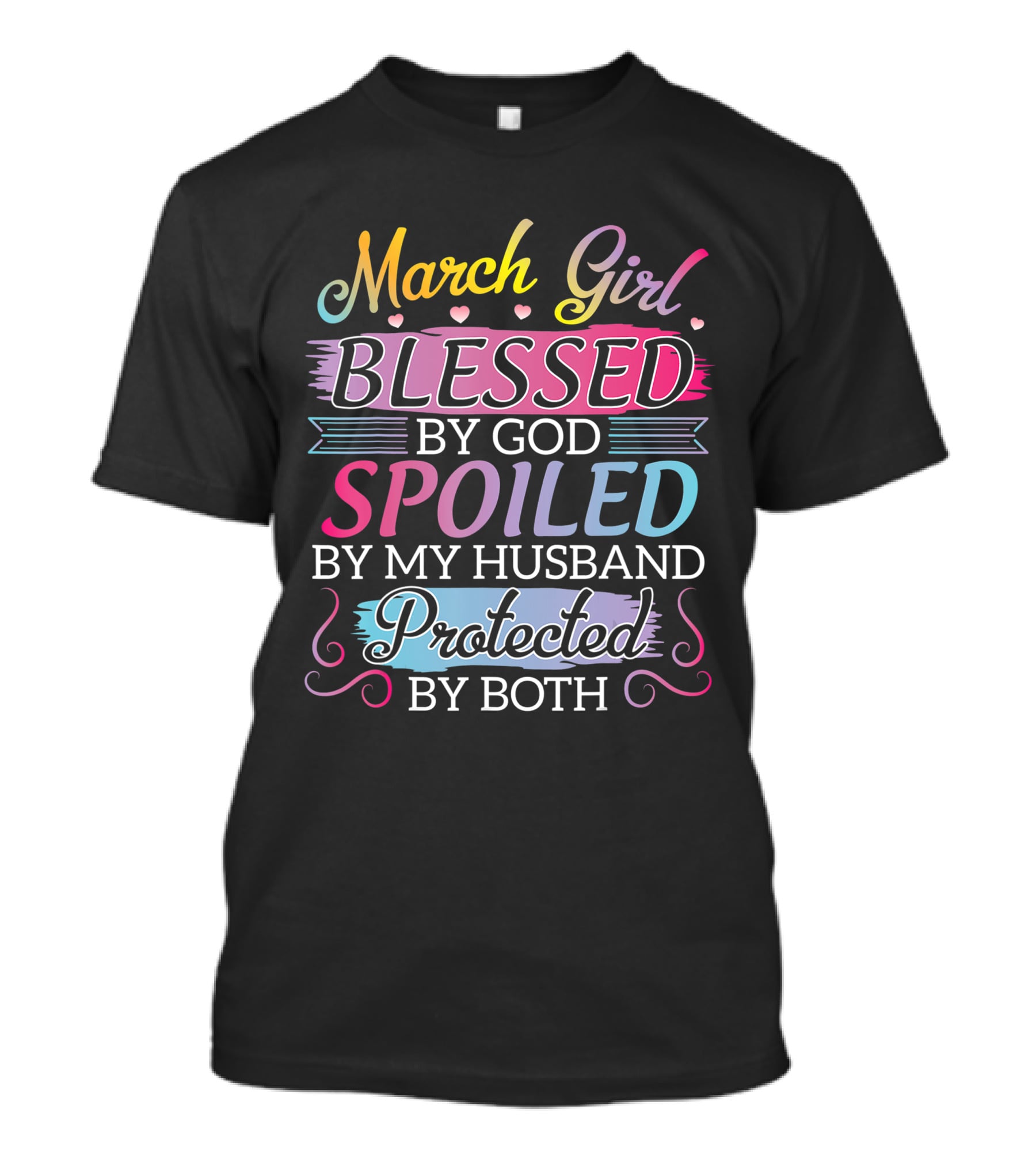 March Girl Blessed By God Spoiled By My Husband Protected By Both T-Shirt