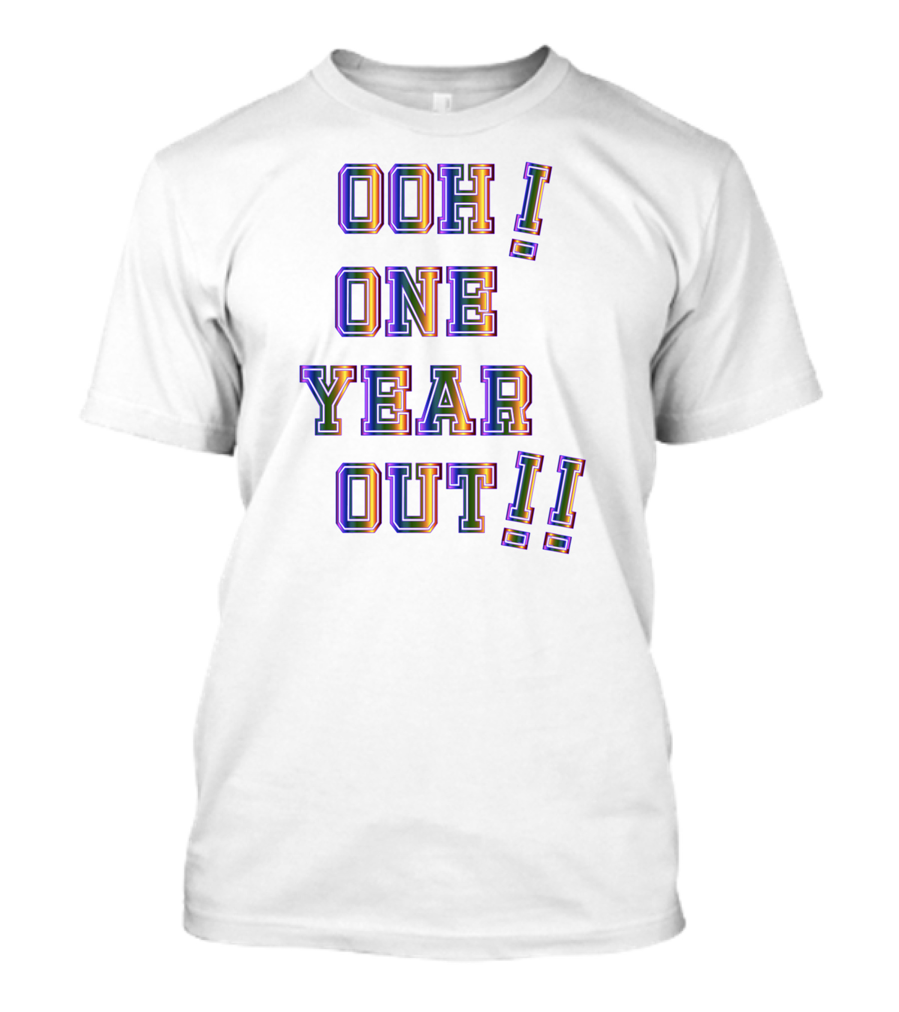 OOH ONE YEAR OUT T-Shirt