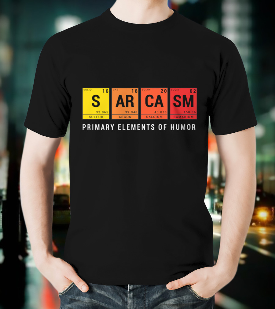 Sarcasm Periodic Table Inspired Primary Elements Of Humor T-Shirt