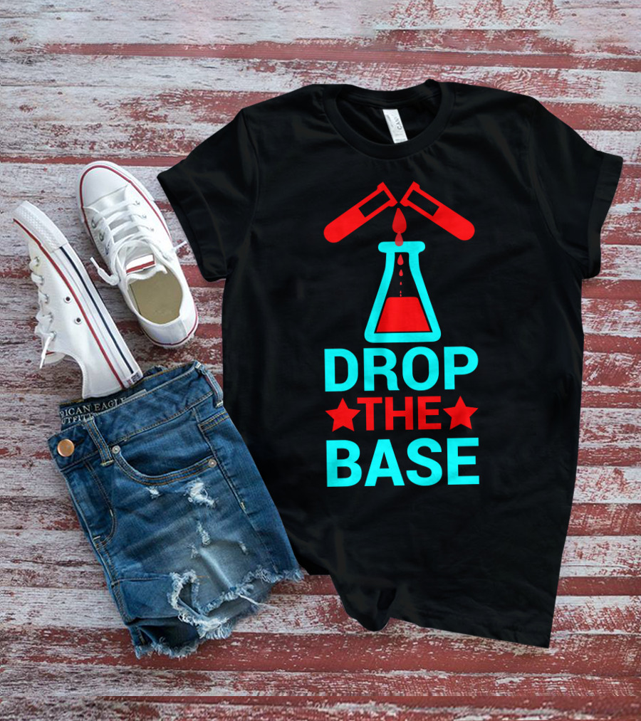 Drop The Base Chemistry Pun With Test Tubes And Beaker T-Shirt