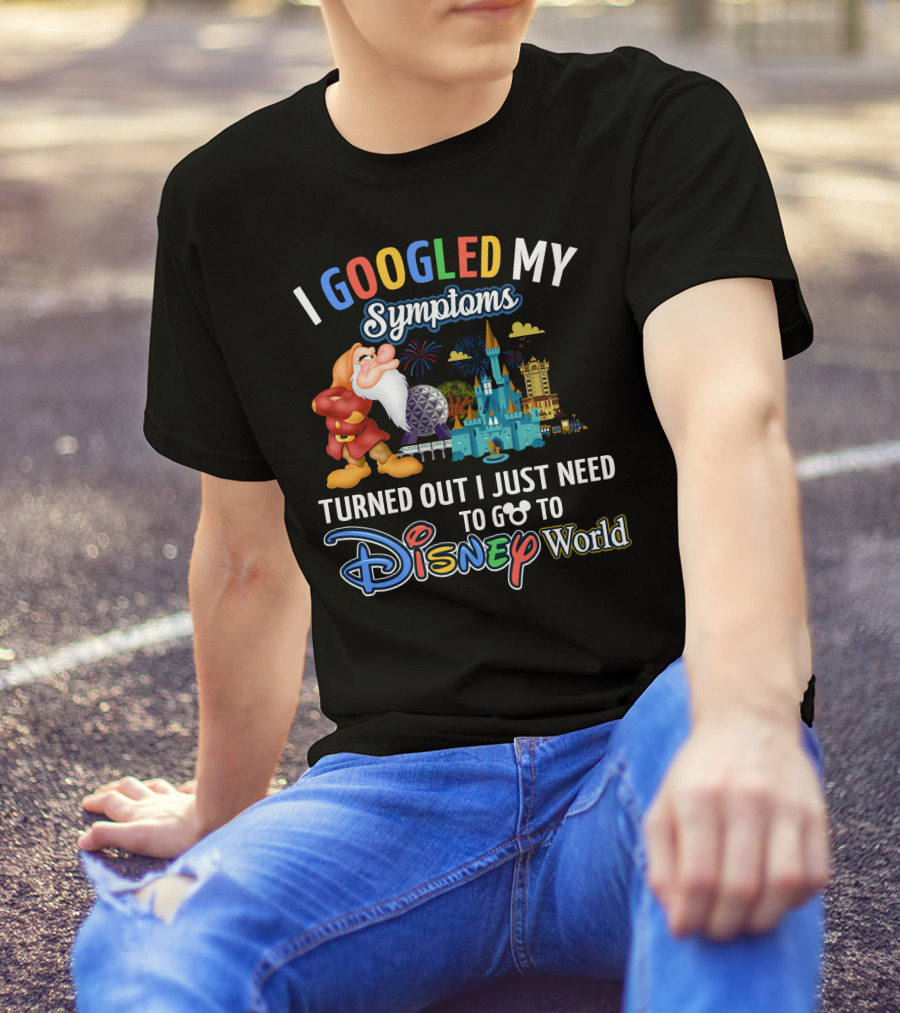 I Googled My Symptoms Turned Out I Just Need To Go To Disney World Grumpy T-Shirt