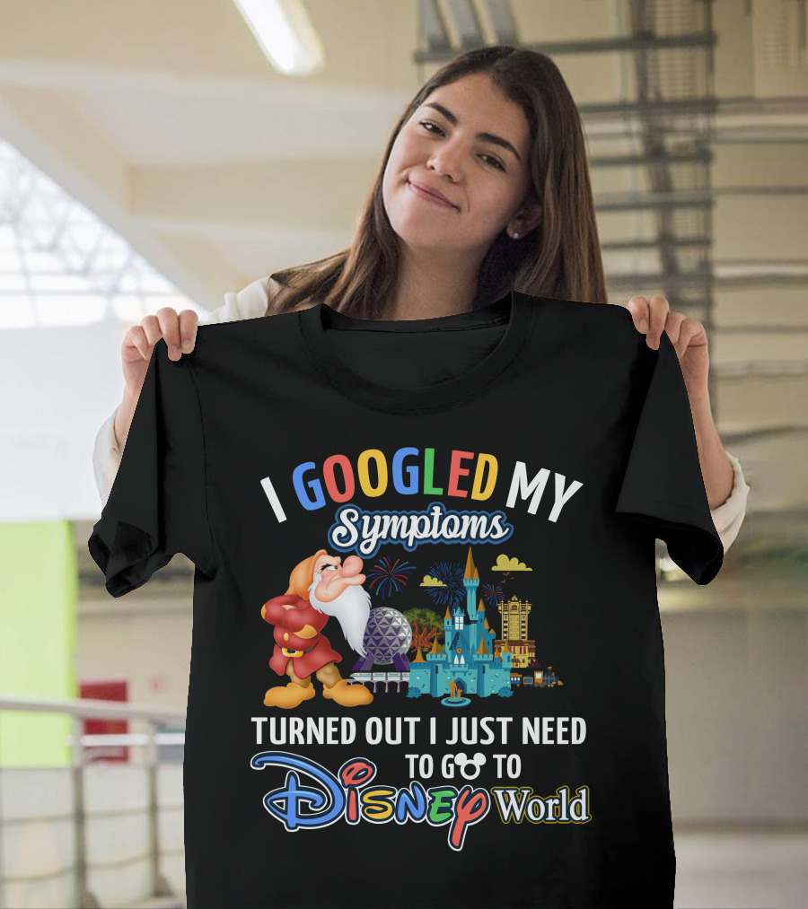 I Googled My Symptoms Turned Out I Just Need To Go To Disney World Grumpy T-Shirt