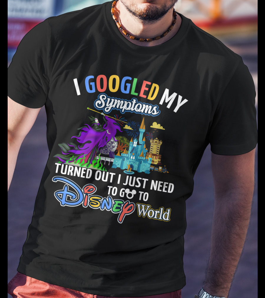 I Googled My Symptoms Maleficent Turned Out I Just Need To Go To Disney World T-Shirt