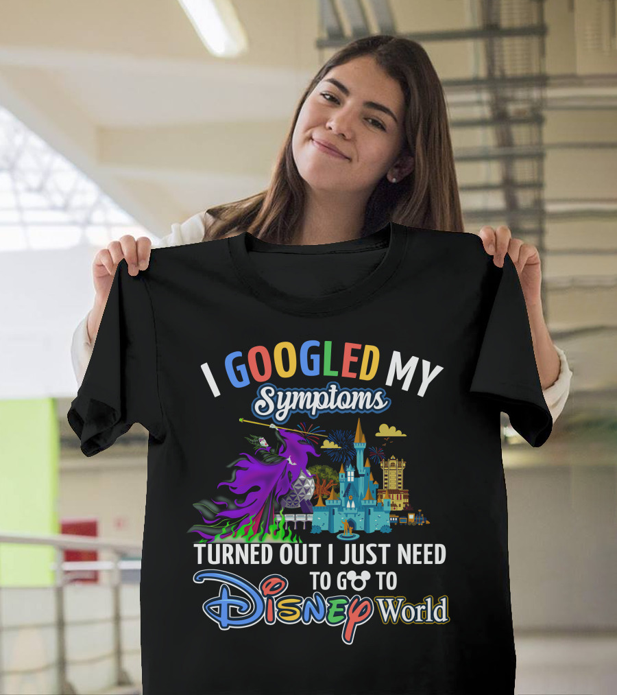 I Googled My Symptoms Maleficent Turned Out I Just Need To Go To Disney World T-Shirt