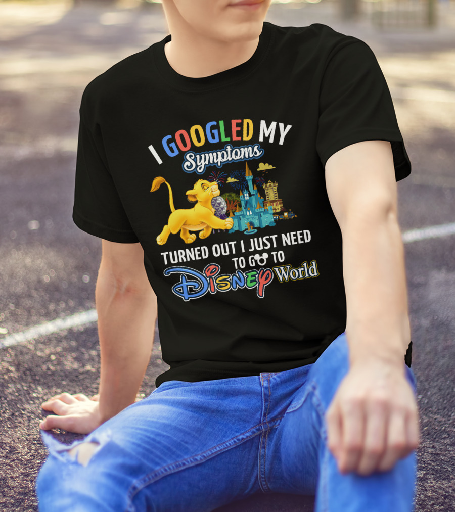 I Googled My Symptoms Turned Out I Just Need To Go To Disney World With Simba T-Shirt