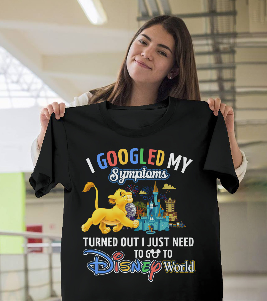 I Googled My Symptoms Turned Out I Just Need To Go To Disney World With Simba T-Shirt