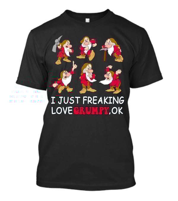 I Just Freaking Love Grumpy Ok T-Shirt