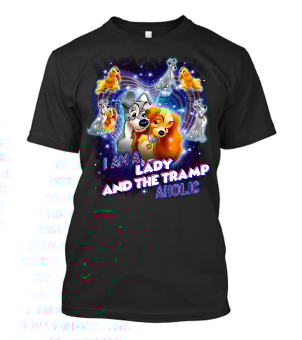 I Am A Lady And The Tramp Aholic T-Shirt