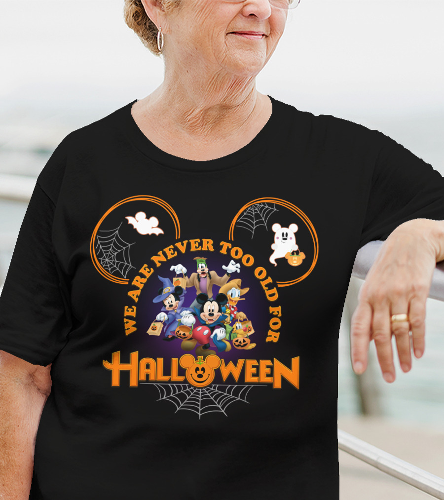 We Are Never Too Old For Halloween Mickey Mouse And Friends In Costumes T-Shirt