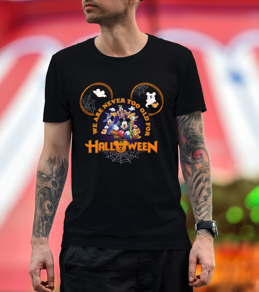 We Are Never Too Old For Halloween Mickey Mouse And Friends In Costumes T-Shirt