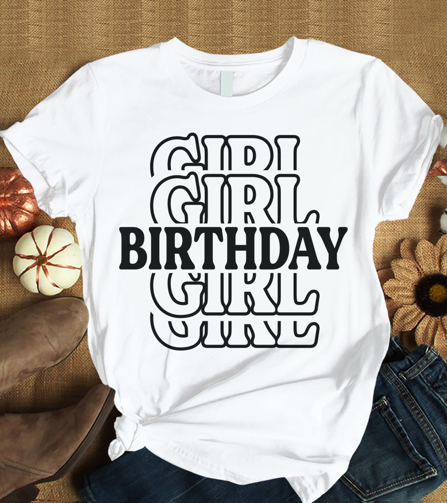 Birthday Girl Birthday Birthday Girl T-Shirt