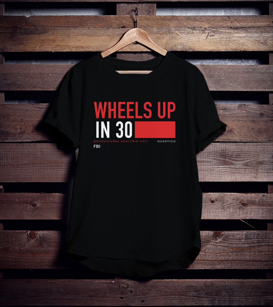 Wheels Up In 30 FBI Behavioural Analysis Unit Quantico T-Shirt