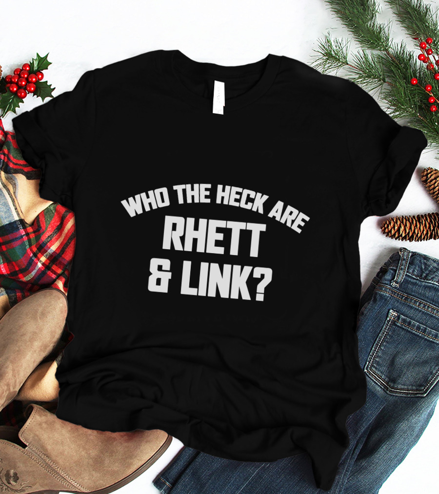 Who The Heck Are Rhett And Link? T-Shirt