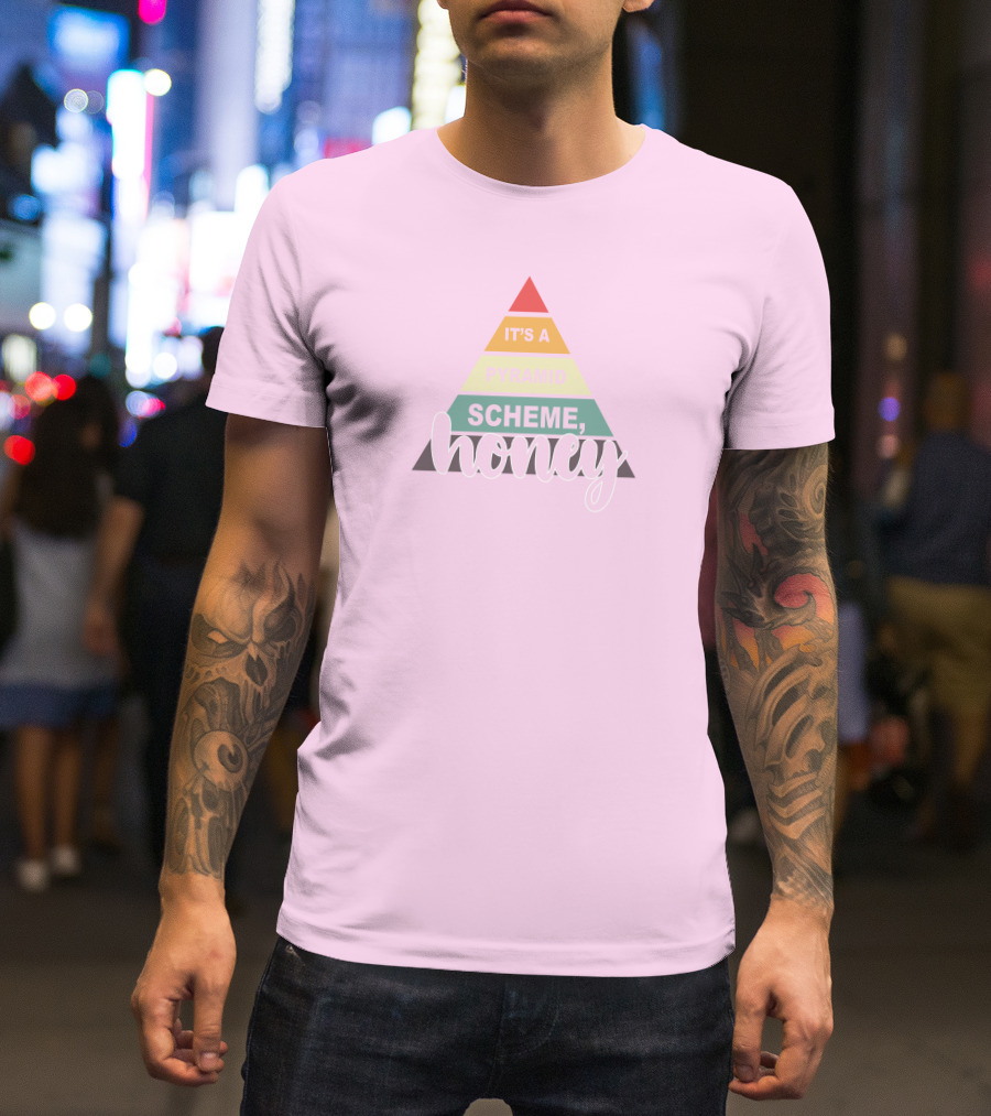 It's A Pyramid Scheme Honey T-Shirt