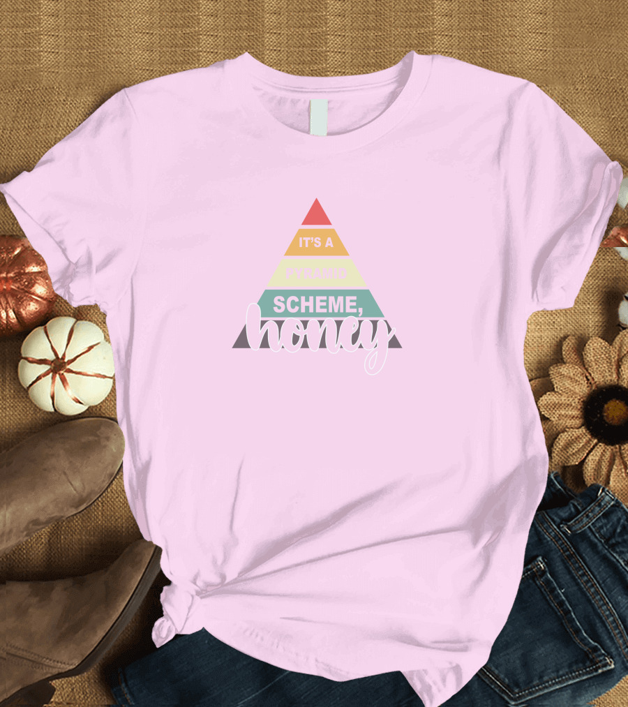 It's A Pyramid Scheme Honey T-Shirt